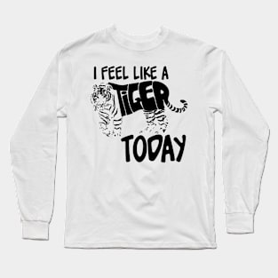 Feel like a Tiger Today Black Long Sleeve T-Shirt